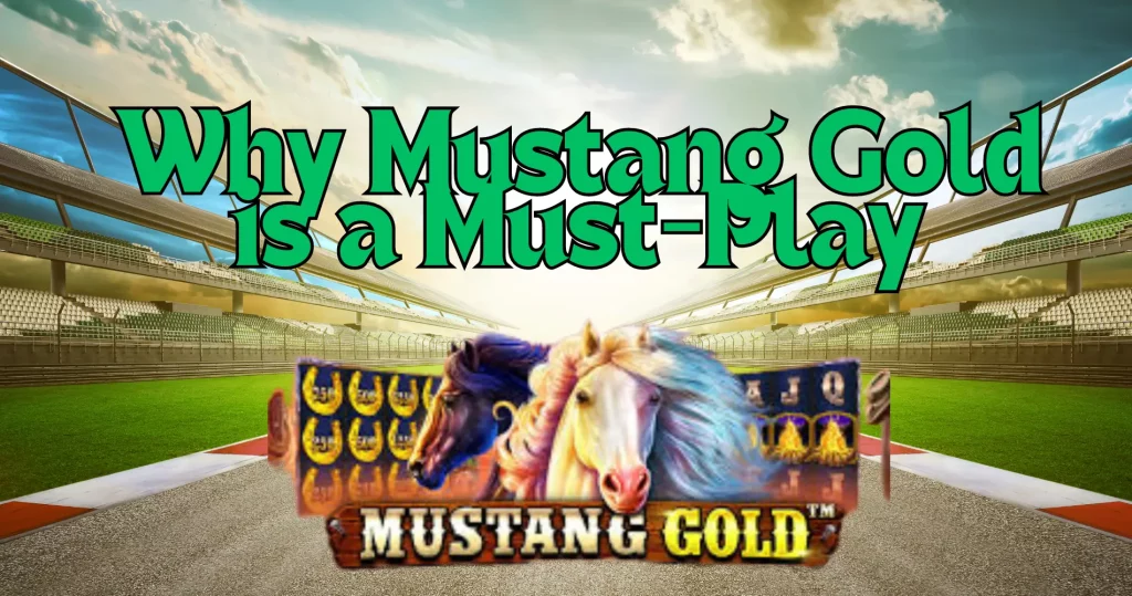 Why Mustang Gold is a Must-Play