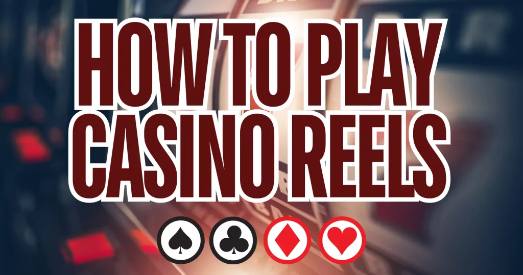 How to Play Casino Reels